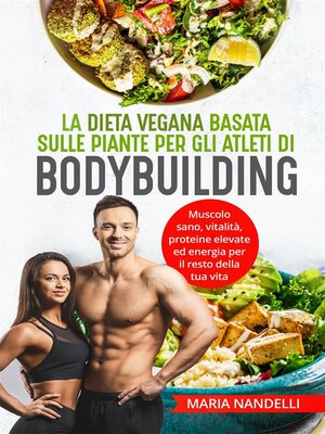 cover image of La dieta vegana basata sulle piante per gli atleti di bodybuilding. Muscolo sano, vitalità, proteine elevate ed energia per il resto della tua vita
